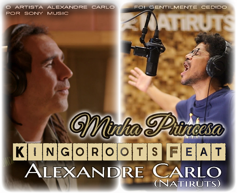 ¡MINHA PRINCESA KINGOROOTS FEAT ALEXANDRE CARLO (NATIRUTS)!