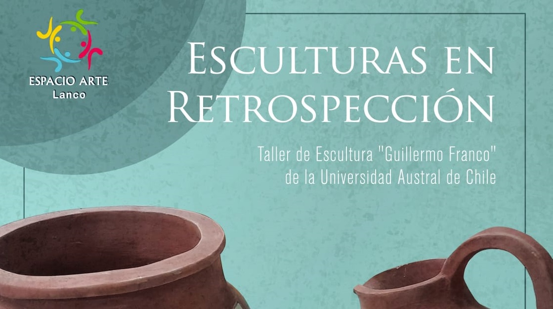 Espacio Arte Lanco Presenta la Exposición “Esculturas en Retrospección” del Taller de Escultura “Guillermo Franco” de la Universidad Austral de Chile.